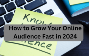 How to Grow Your Online Audience Fast in 2024